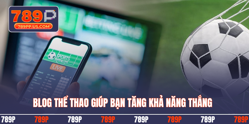 Blog thể thao giúp bạn tăng khả năng thắng