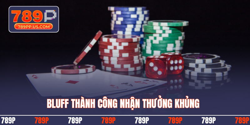 Bluff thành công nhận thưởng khủng