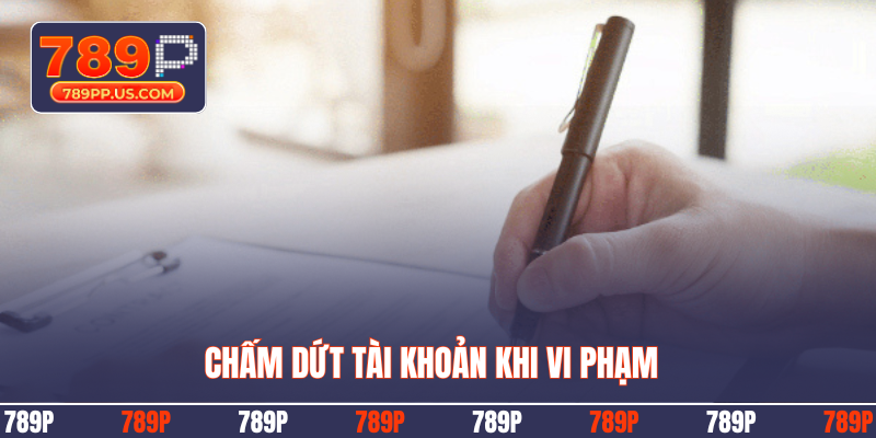 Chấm dứt tài khoản khi vi phạm