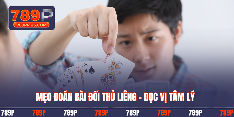Mẹo đoán bài đối thủ Liêng