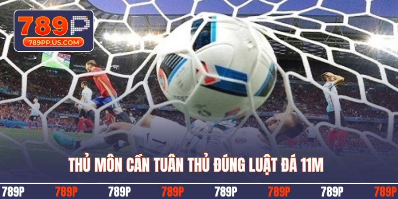 Thủ môn cần tuân thủ đúng luật đá 11m