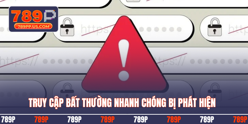 Truy cập bất thường nhanh chóng bị phát hiện