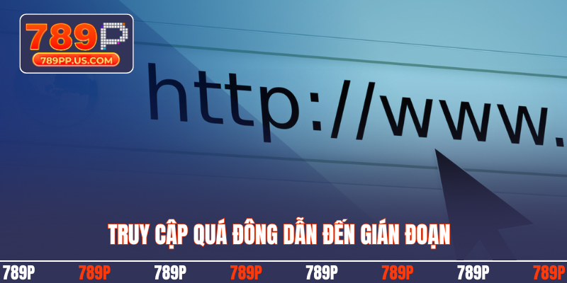 Truy cập quá đông dẫn đến gián đoạn